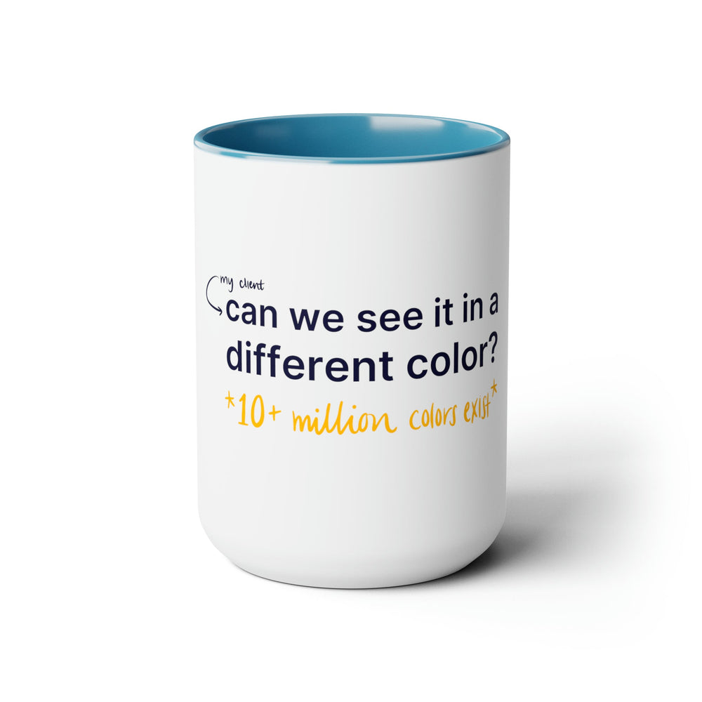 "Can We See it in a Different Color?" Creative Designer Two-Tone Coffee Mugs, 15oz - Mug - Designity Art