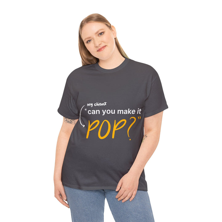 Can You Make it Pop? Creative Designer T-shirt - T-Shirt - Designity Art