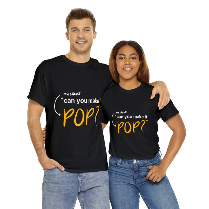 Can You Make it Pop? Creative Designer T-shirt - T-Shirt - Designity Art