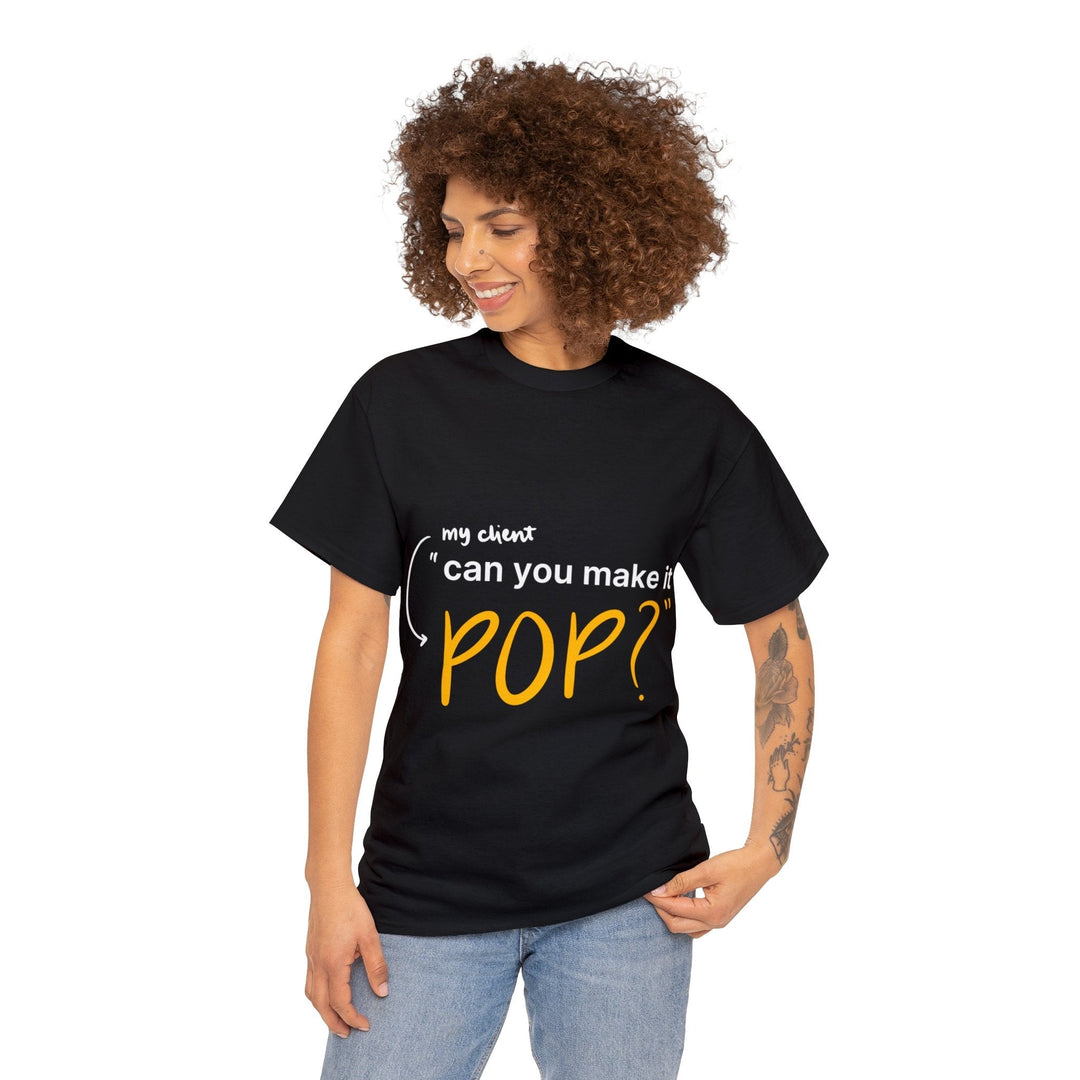 Can You Make it Pop? Creative Designer T-shirt - T-Shirt - Designity Art