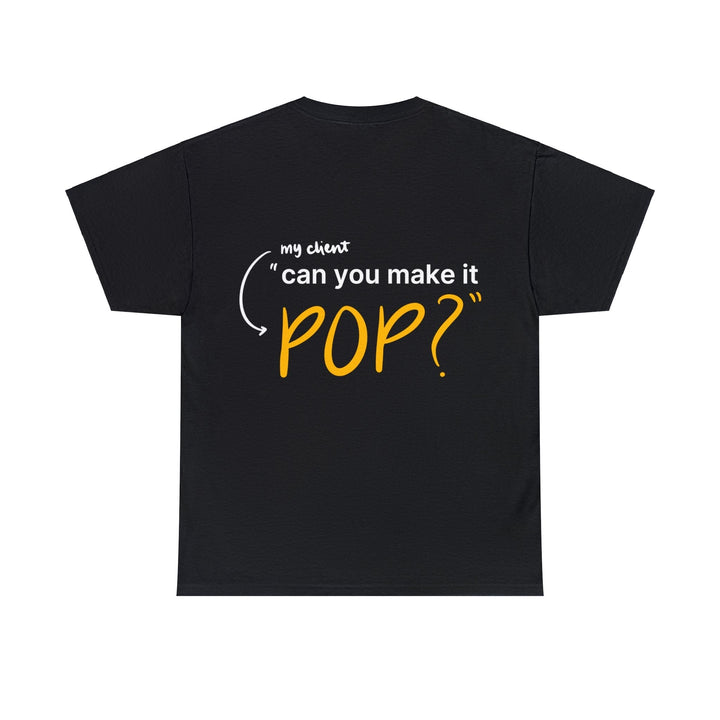 Can You Make it Pop? Creative Designer T-shirt - T-Shirt - Designity Art