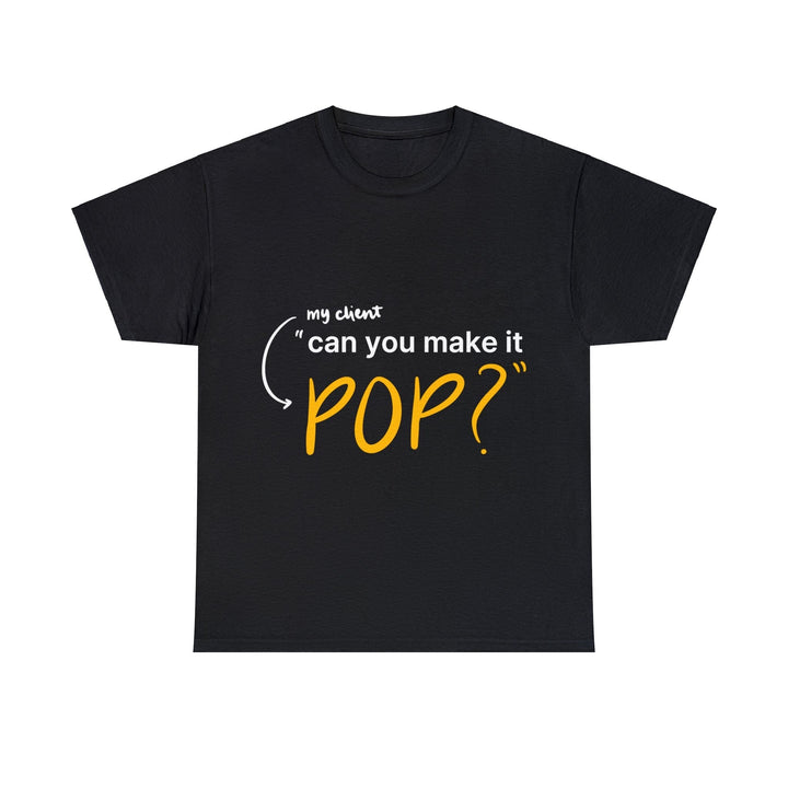 Can You Make it Pop? Creative Designer T-shirt - T-Shirt - Designity Art