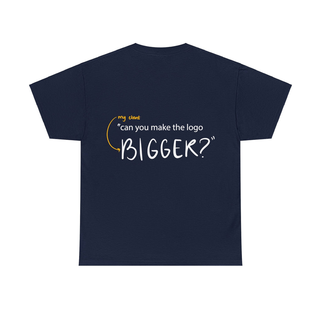 "Can You Make the Logo Bigger?" Creative Designer T-shirt - T-Shirt - Designity Art