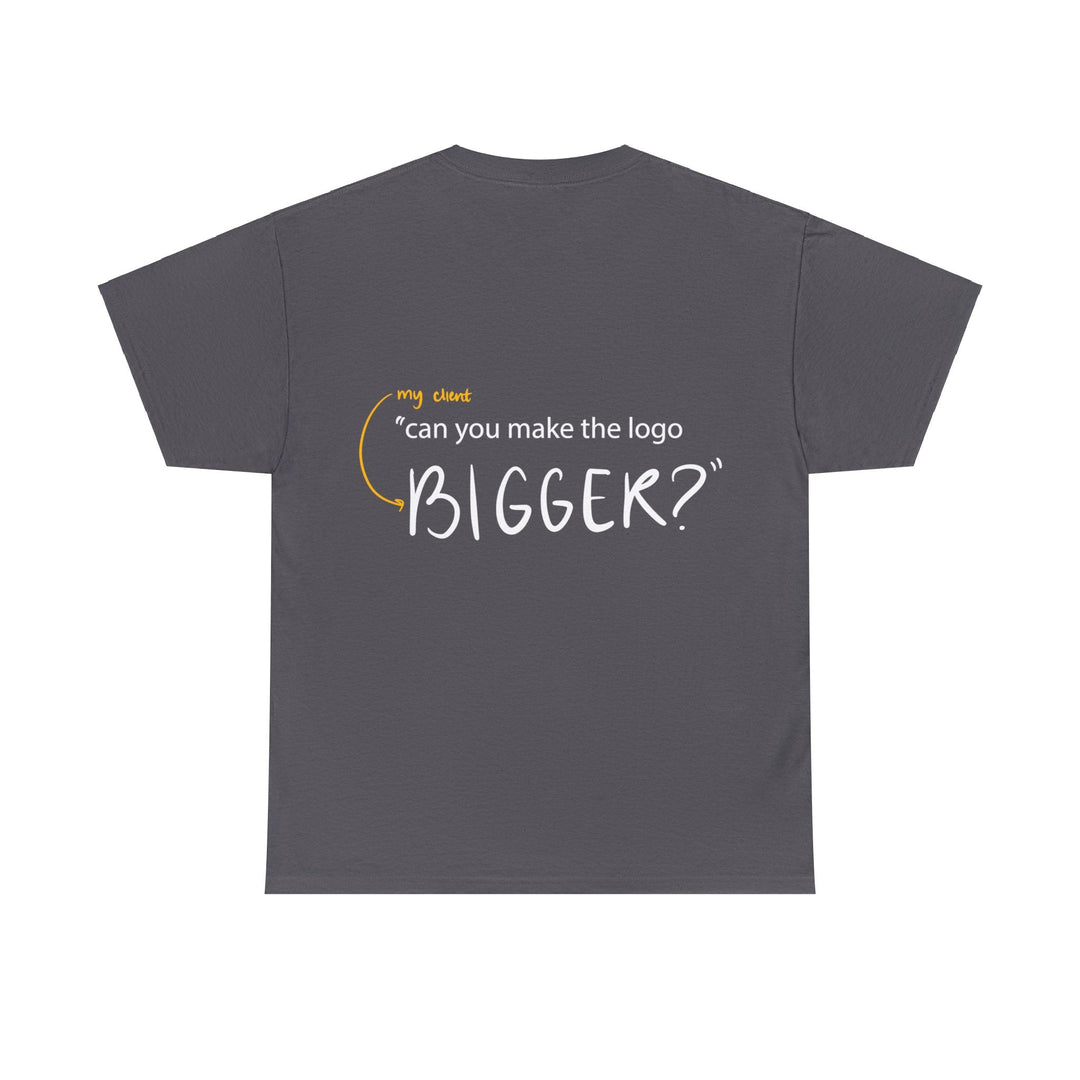 "Can You Make the Logo Bigger?" Creative Designer T-shirt - T-Shirt - Designity Art