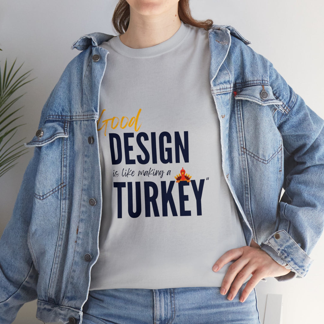 "Good Design is Like a Turkey" Creative Designer T-shirt - T-Shirt - Designity Art