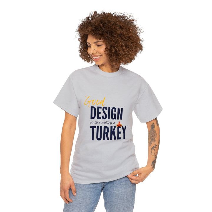 "Good Design is Like a Turkey" Creative Designer T-shirt - T-Shirt - Designity Art