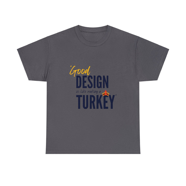 "Good Design is Like a Turkey" Creative Designer T-shirt - T-Shirt - Designity Art