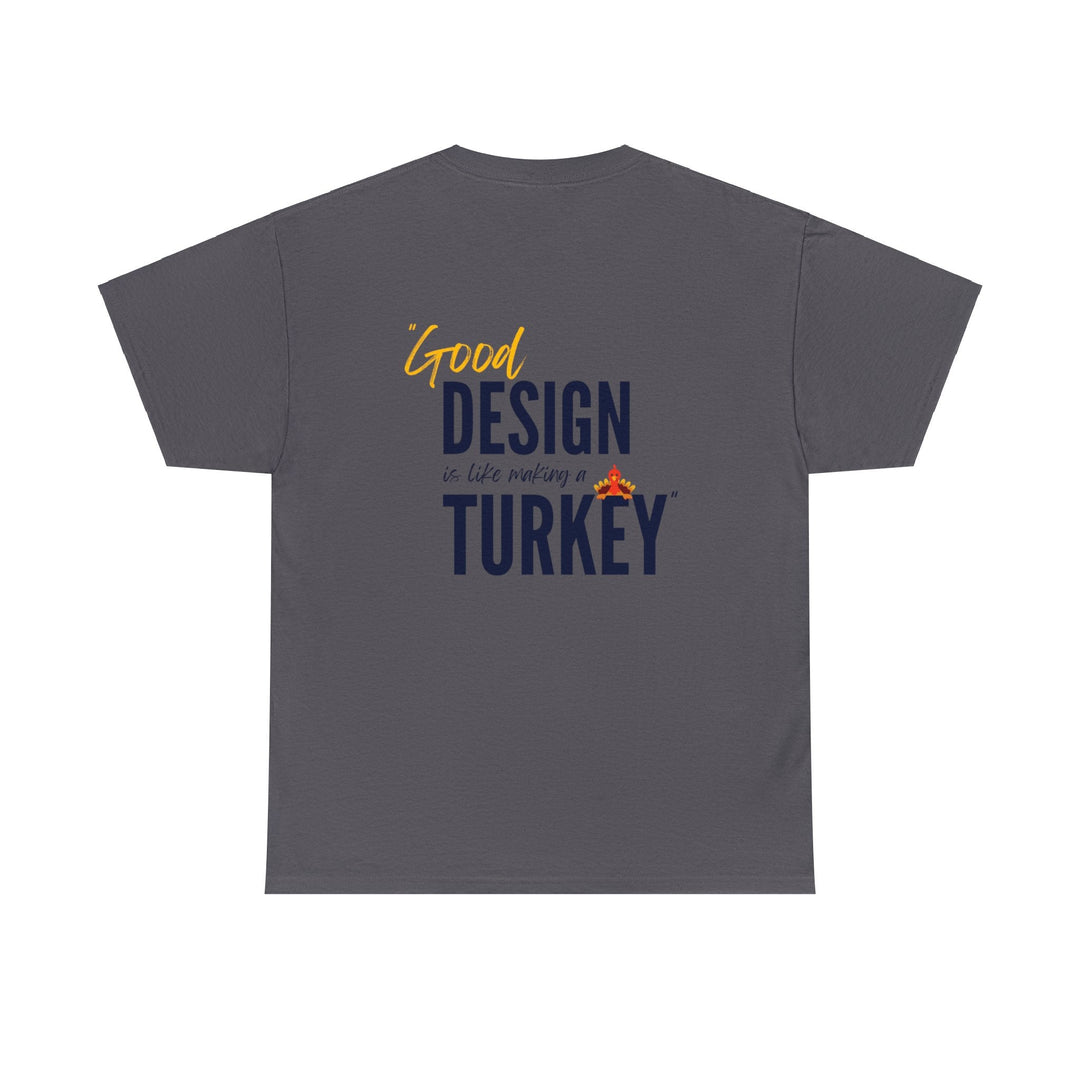 "Good Design is Like a Turkey" Creative Designer T-shirt - T-Shirt - Designity Art