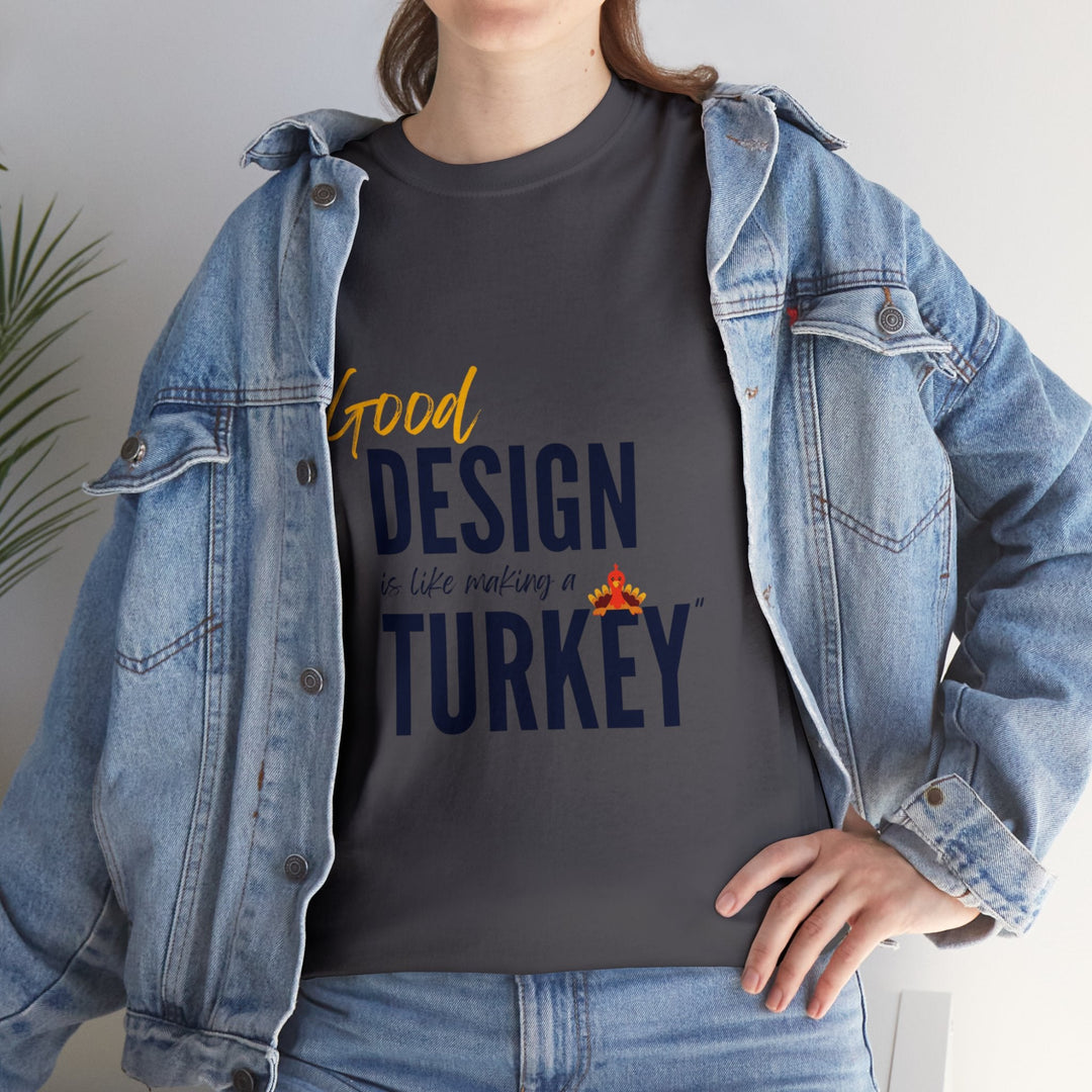 "Good Design is Like a Turkey" Creative Designer T-shirt - T-Shirt - Designity Art