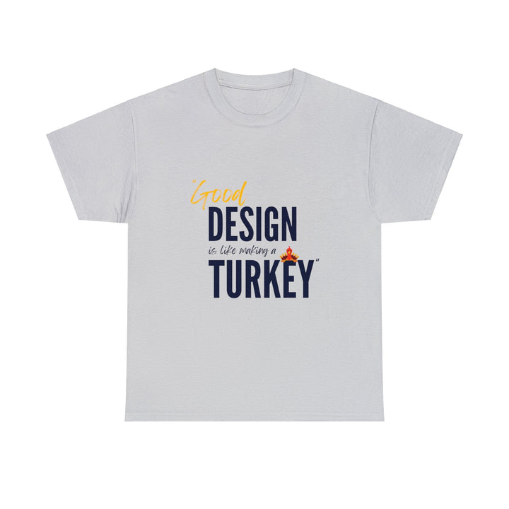 "Good Design is Like a Turkey" Creative Designer T-shirt - T-Shirt - Designity Art