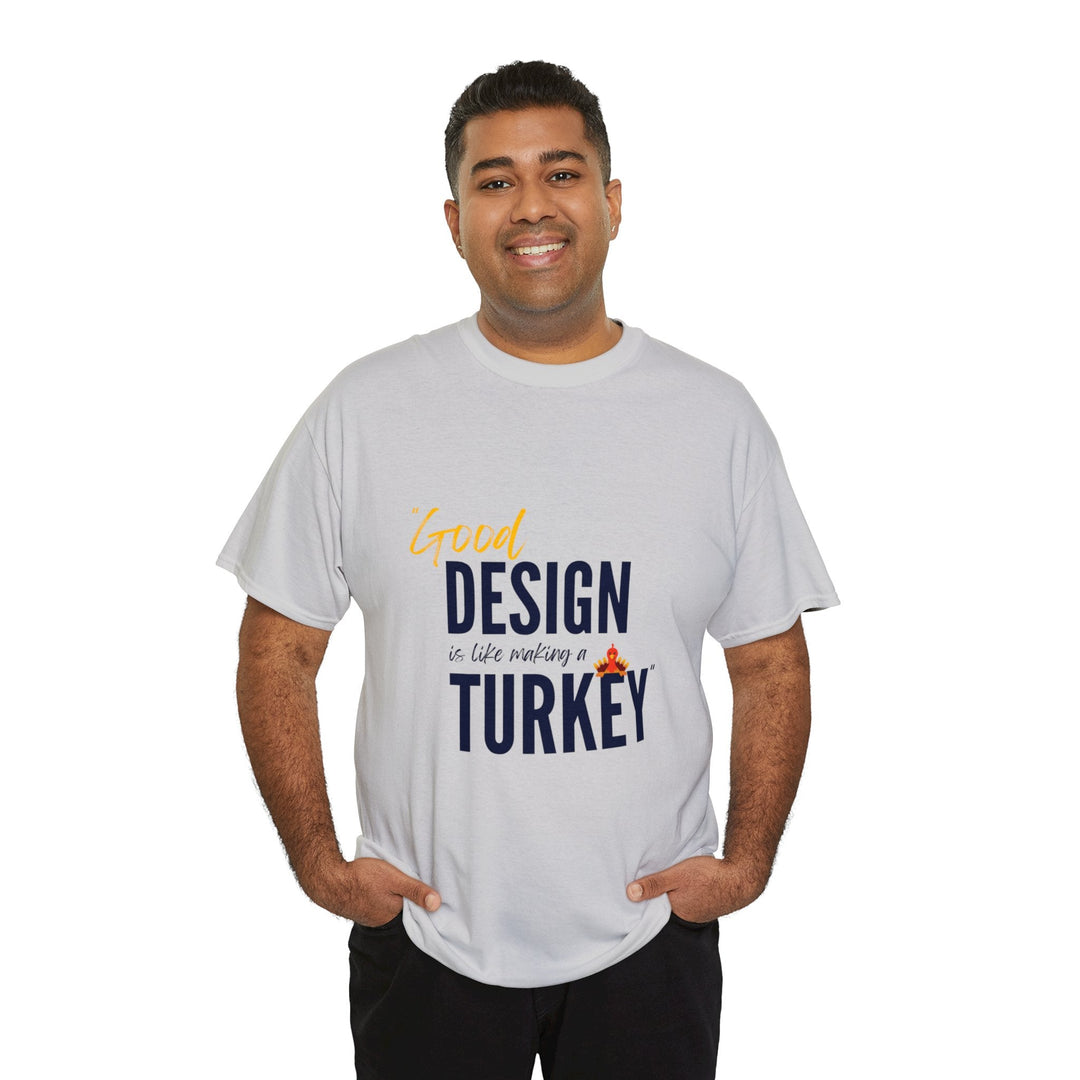 "Good Design is Like a Turkey" Creative Designer T-shirt - T-Shirt - Designity Art