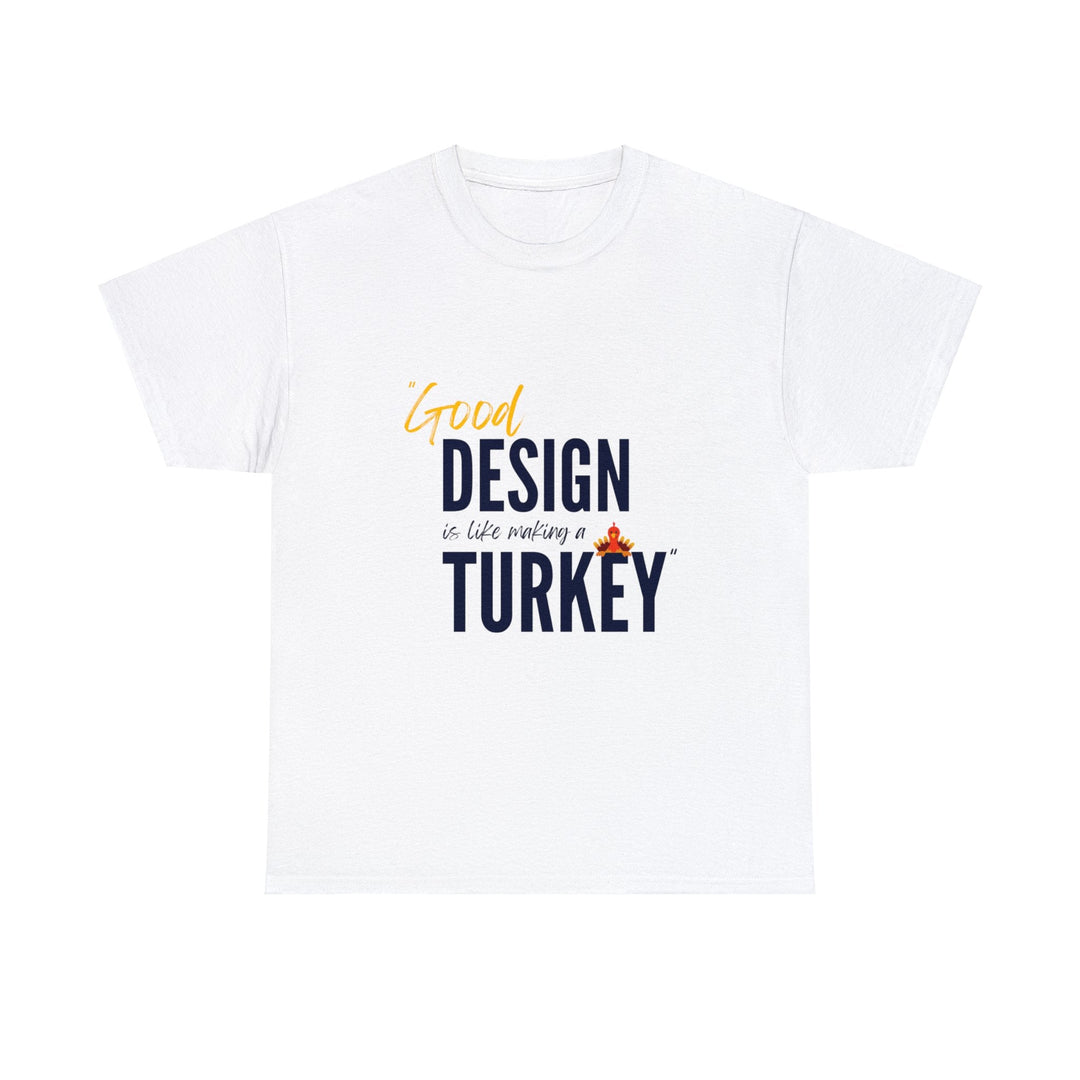 "Good Design is Like a Turkey" Creative Designer T-shirt - T-Shirt - Designity Art