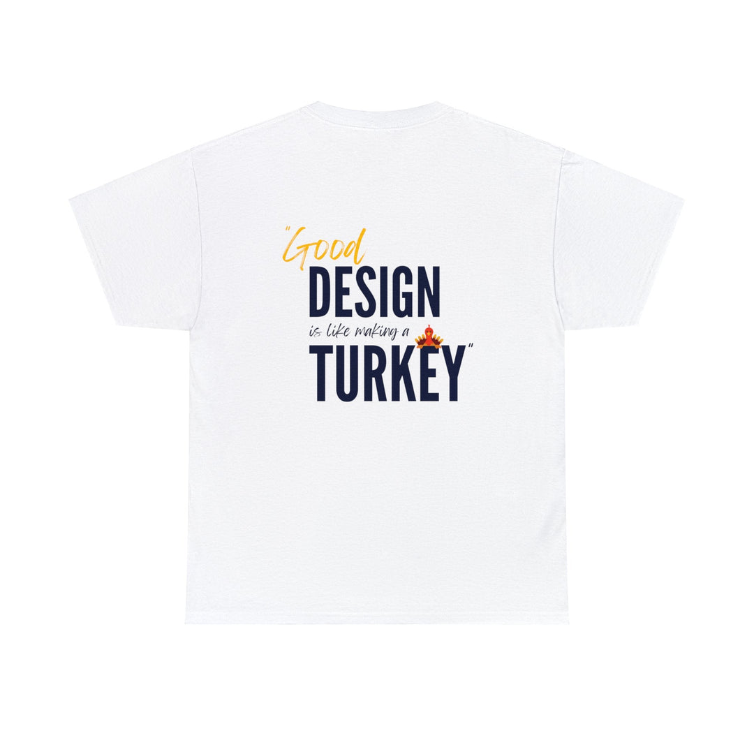 "Good Design is Like a Turkey" Creative Designer T-shirt - T-Shirt - Designity Art