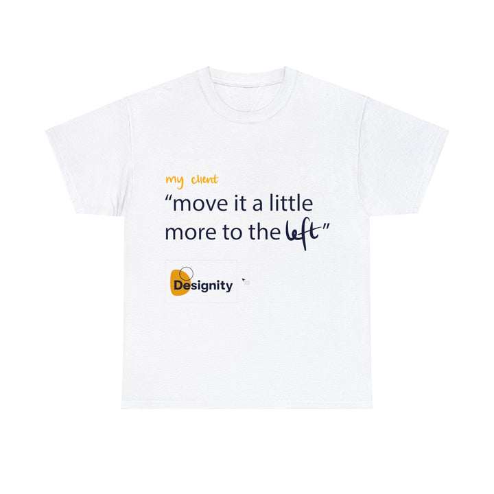 "Move it a Little Bit to The Left" Creative Designer T-shirt - T-Shirt - Designity Art