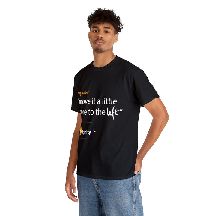 "Move it a Little Bit to The Left" Creative Designer T-shirt - T-Shirt - Designity Art