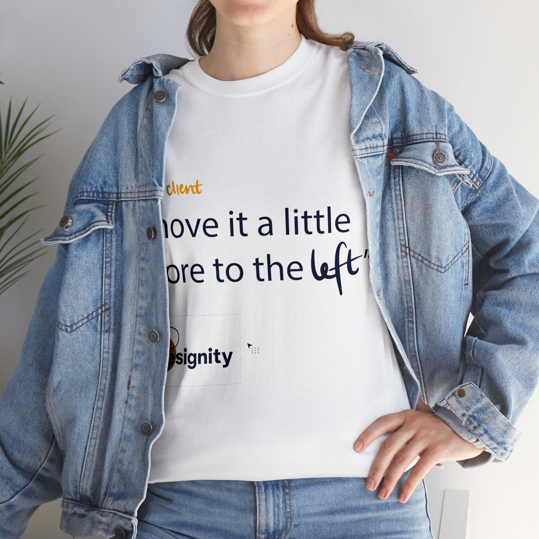 "Move it a Little Bit to The Left" Creative Designer T-shirt - T-Shirt - Designity Art