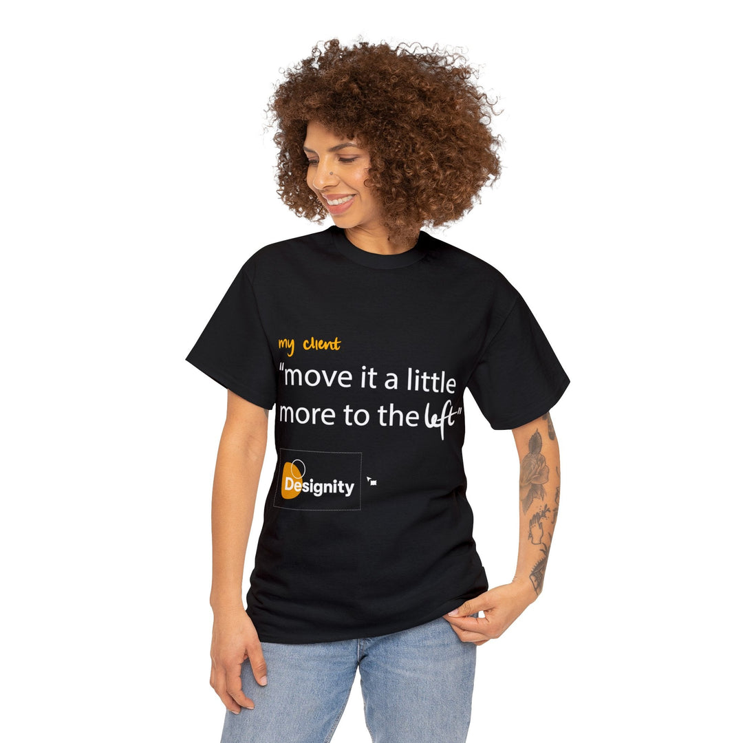 "Move it a Little Bit to The Left" Creative Designer T-shirt - T-Shirt - Designity Art