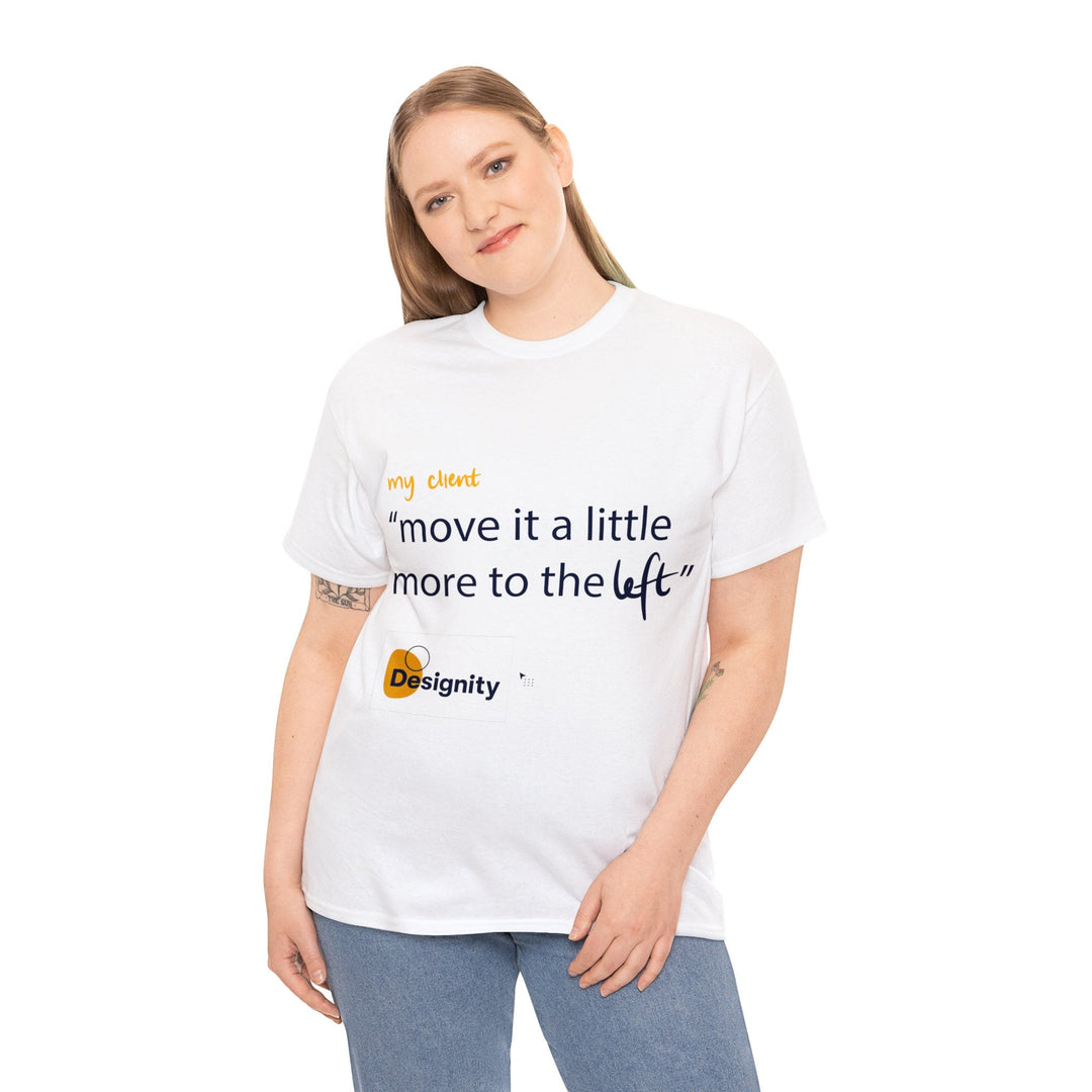 "Move it a Little Bit to The Left" Creative Designer T-shirt - T-Shirt - Designity Art