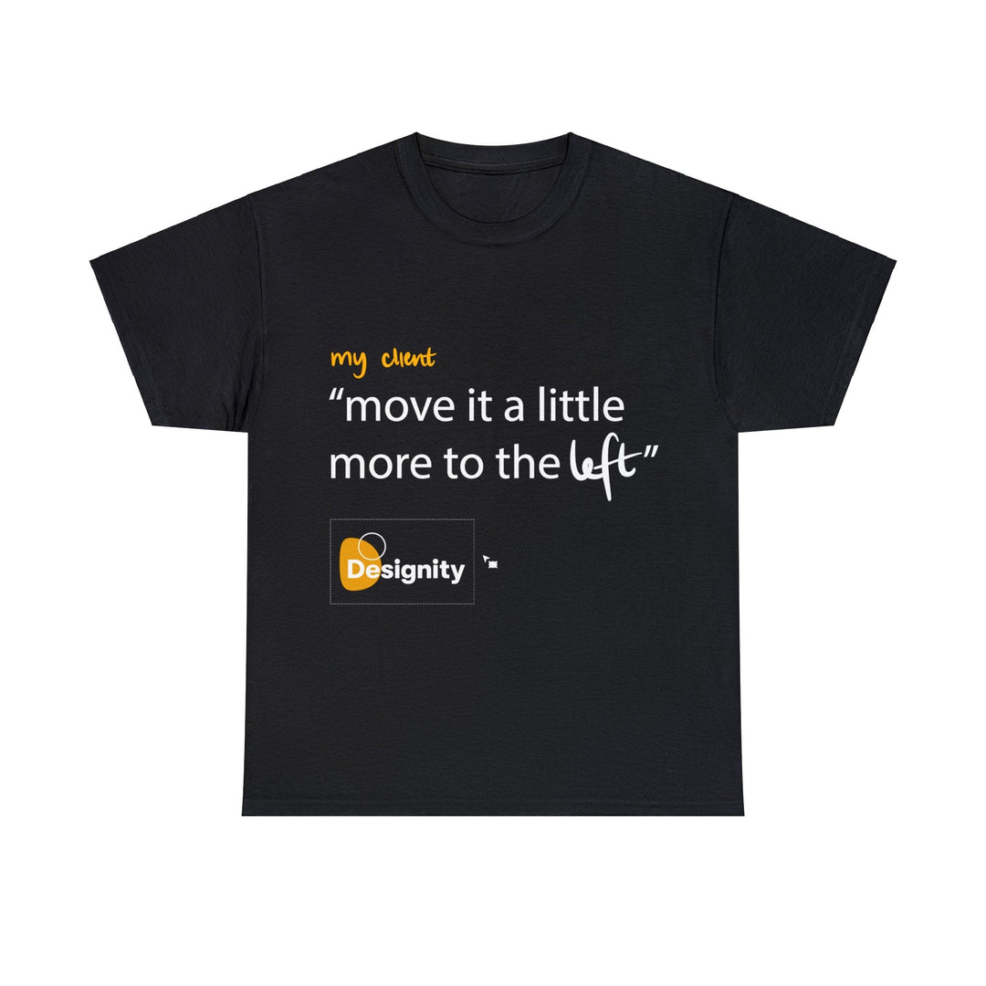 "Move it a Little Bit to The Left" Creative Designer T-shirt - T-Shirt - Designity Art