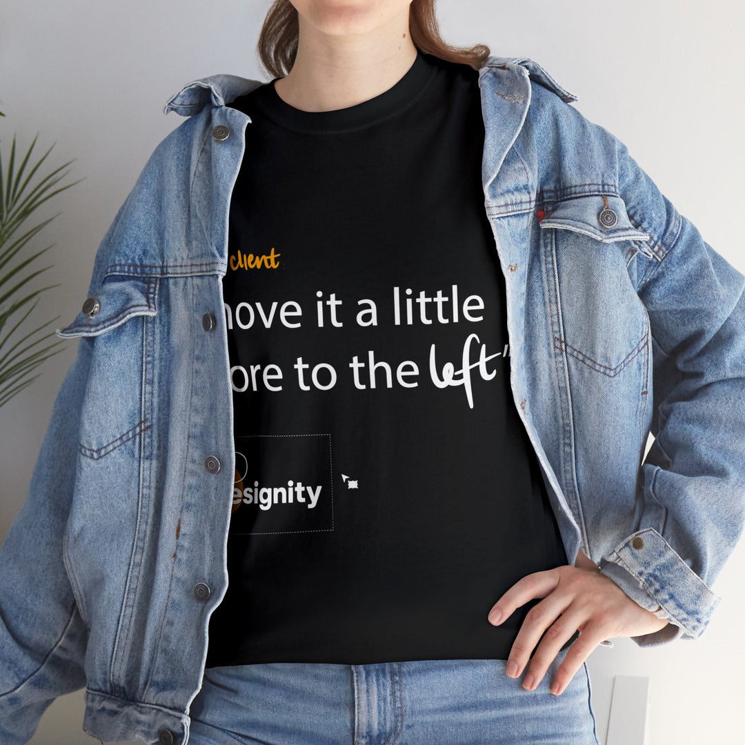 "Move it a Little Bit to The Left" Creative Designer T-shirt - T-Shirt - Designity Art