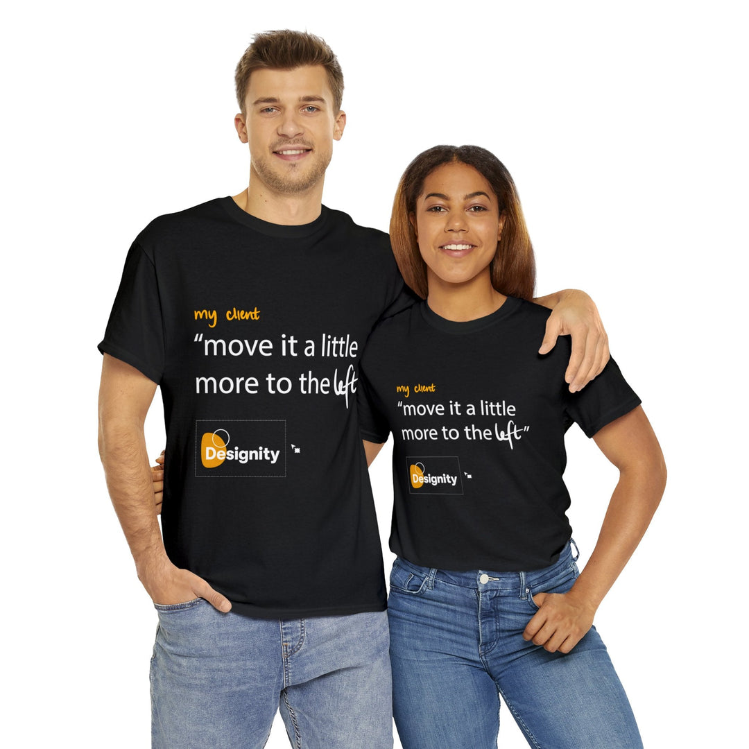 "Move it a Little Bit to The Left" Creative Designer T-shirt - T-Shirt - Designity Art