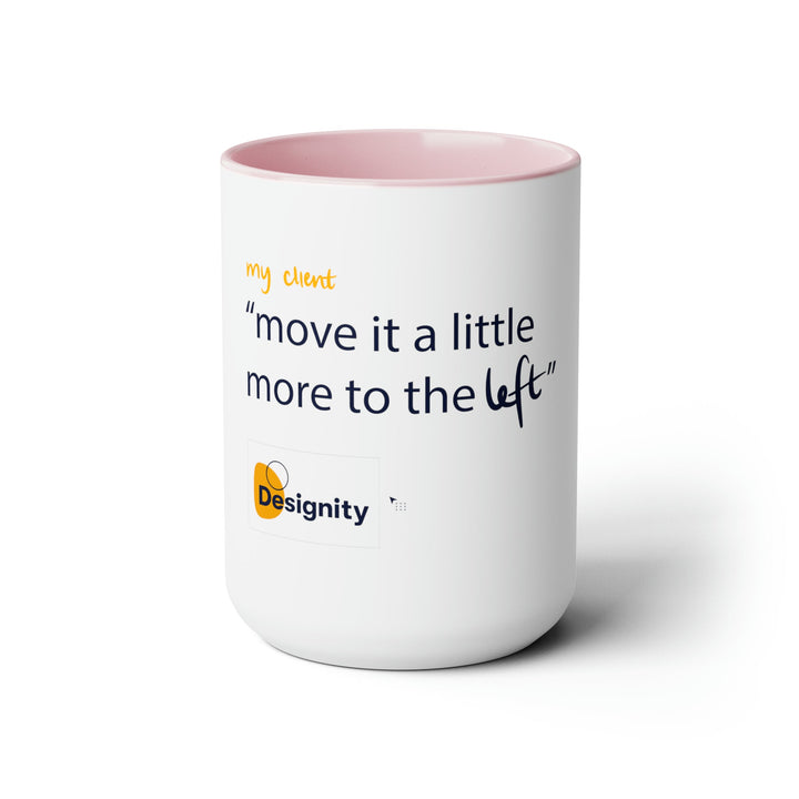 "Move it a Little More to The Left" Creative Designer Two-Tone Coffee Mugs, 15oz - Mug - Designity Art