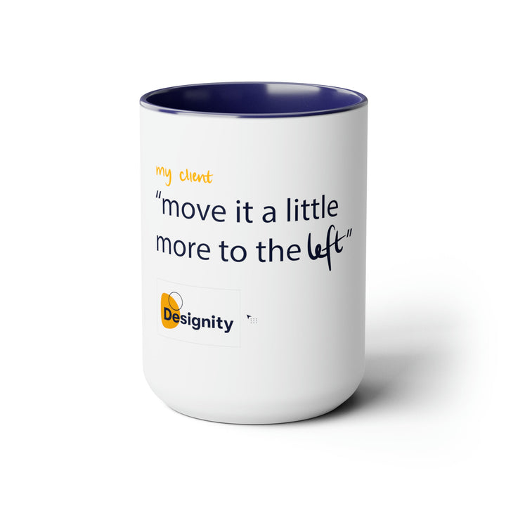 "Move it a Little More to The Left" Creative Designer Two-Tone Coffee Mugs, 15oz - Mug - Designity Art