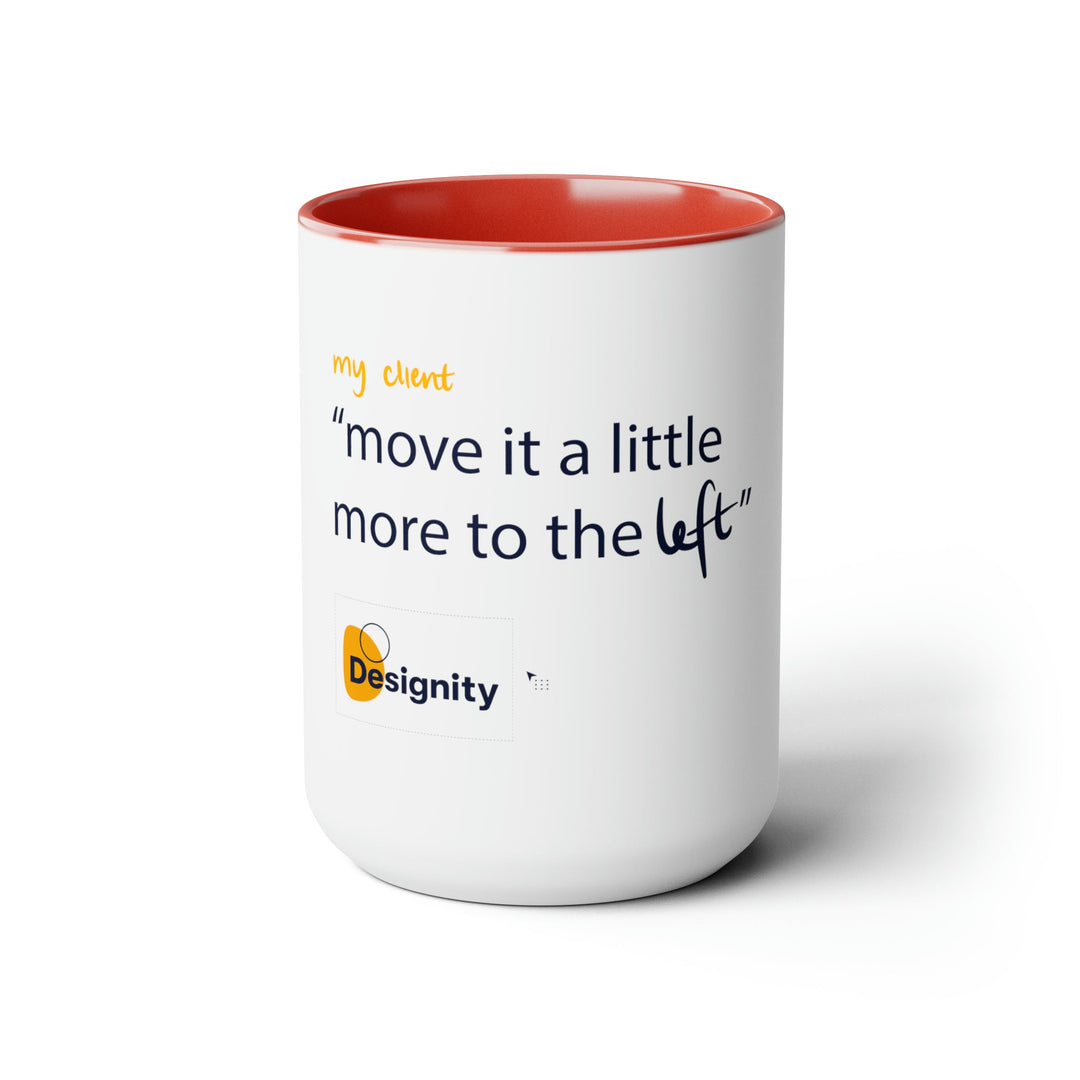 "Move it a Little More to The Left" Creative Designer Two-Tone Coffee Mugs, 15oz - Mug - Designity Art