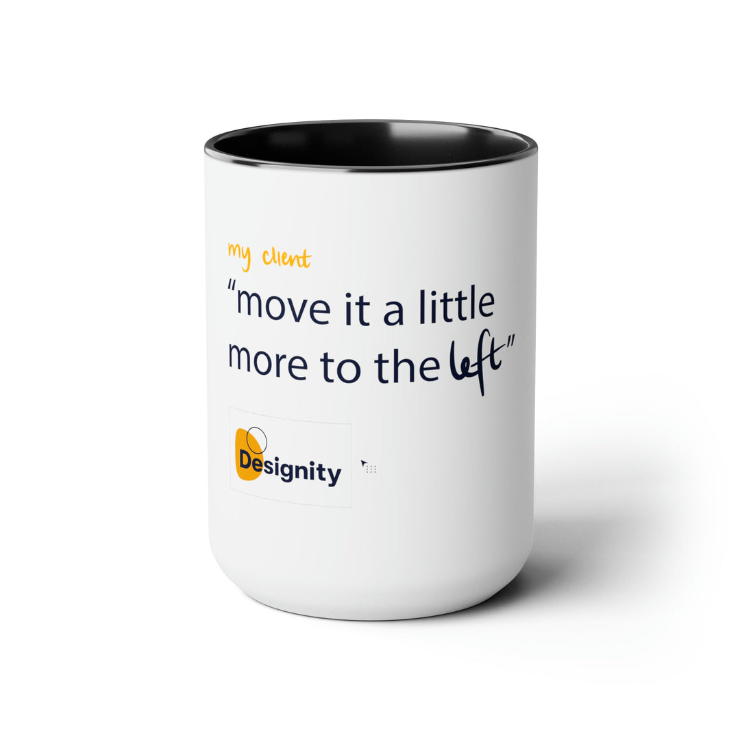 "Move it a Little More to The Left" Creative Designer Two-Tone Coffee Mugs, 15oz - Mug - Designity Art