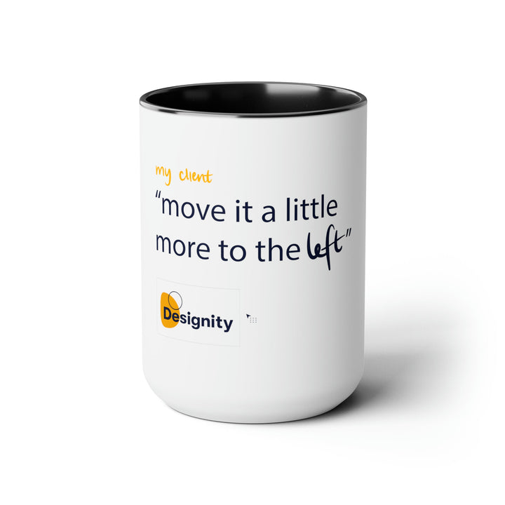 "Move it a Little More to The Left" Creative Designer Two-Tone Coffee Mugs, 15oz - Mug - Designity Art