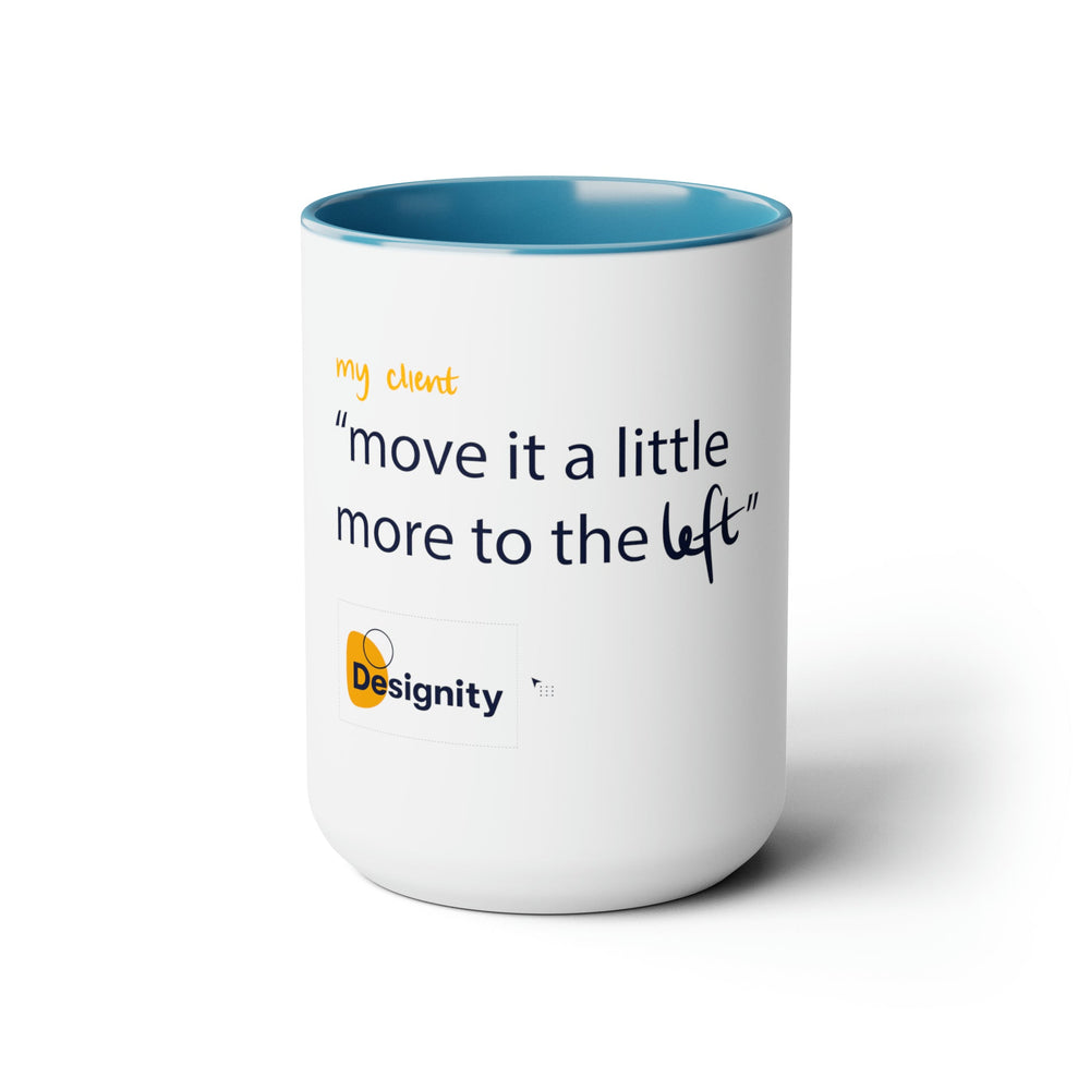 "Move it a Little More to The Left" Creative Designer Two-Tone Coffee Mugs, 15oz - Mug - Designity Art