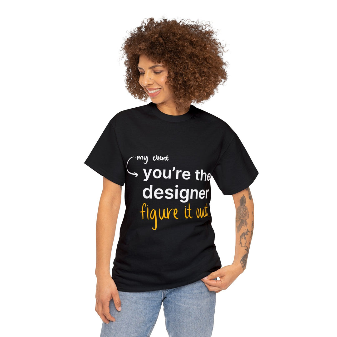 You're The Designer, Figure it Out! Creative Designer T-shirt - T-Shirt - Designity Art