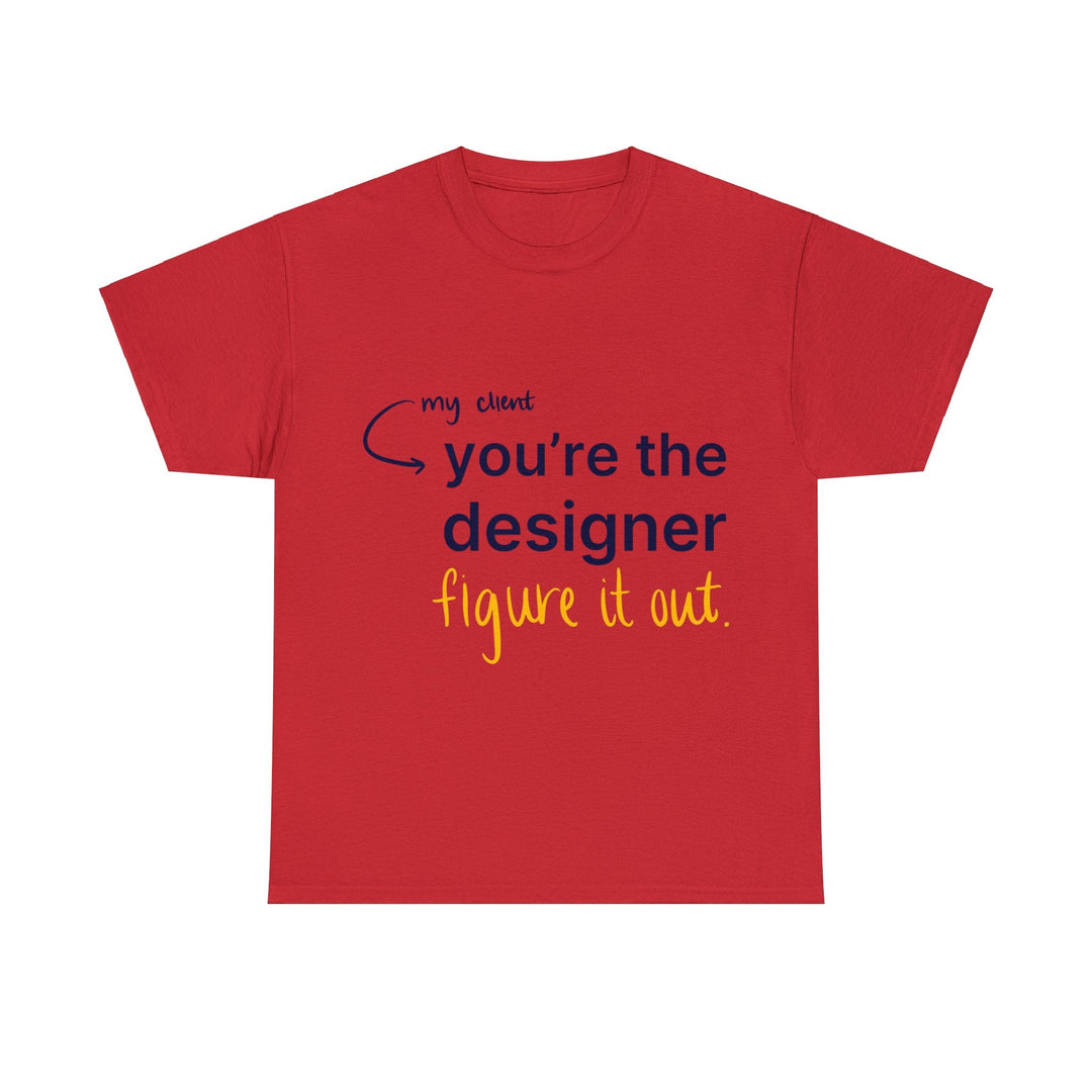 You're The Designer, Figure it Out! Creative Designer T-shirt - T-Shirt - Designity Art