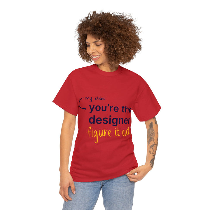 You're The Designer, Figure it Out! Creative Designer T-shirt - T-Shirt - Designity Art