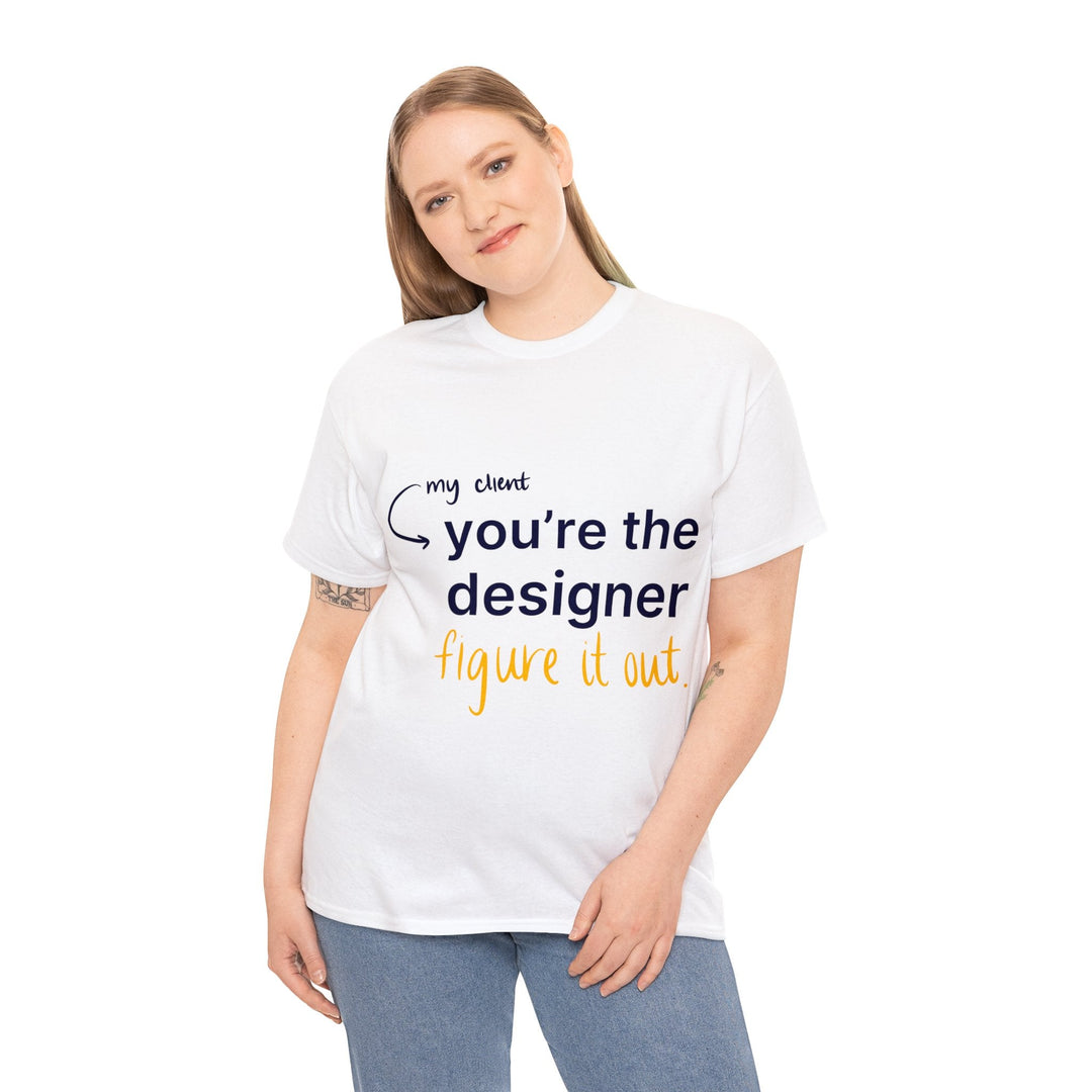 You're The Designer, Figure it Out! Creative Designer T-shirt - T-Shirt - Designity Art