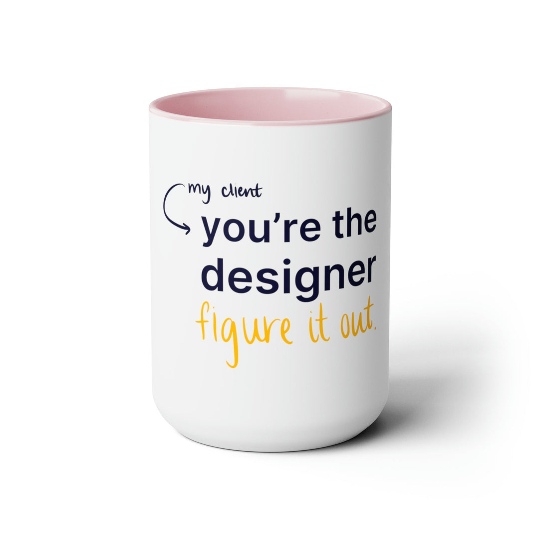 "You're the Designer, Figure it Out" Creative Designer Two-Tone Coffee Mugs, 15oz